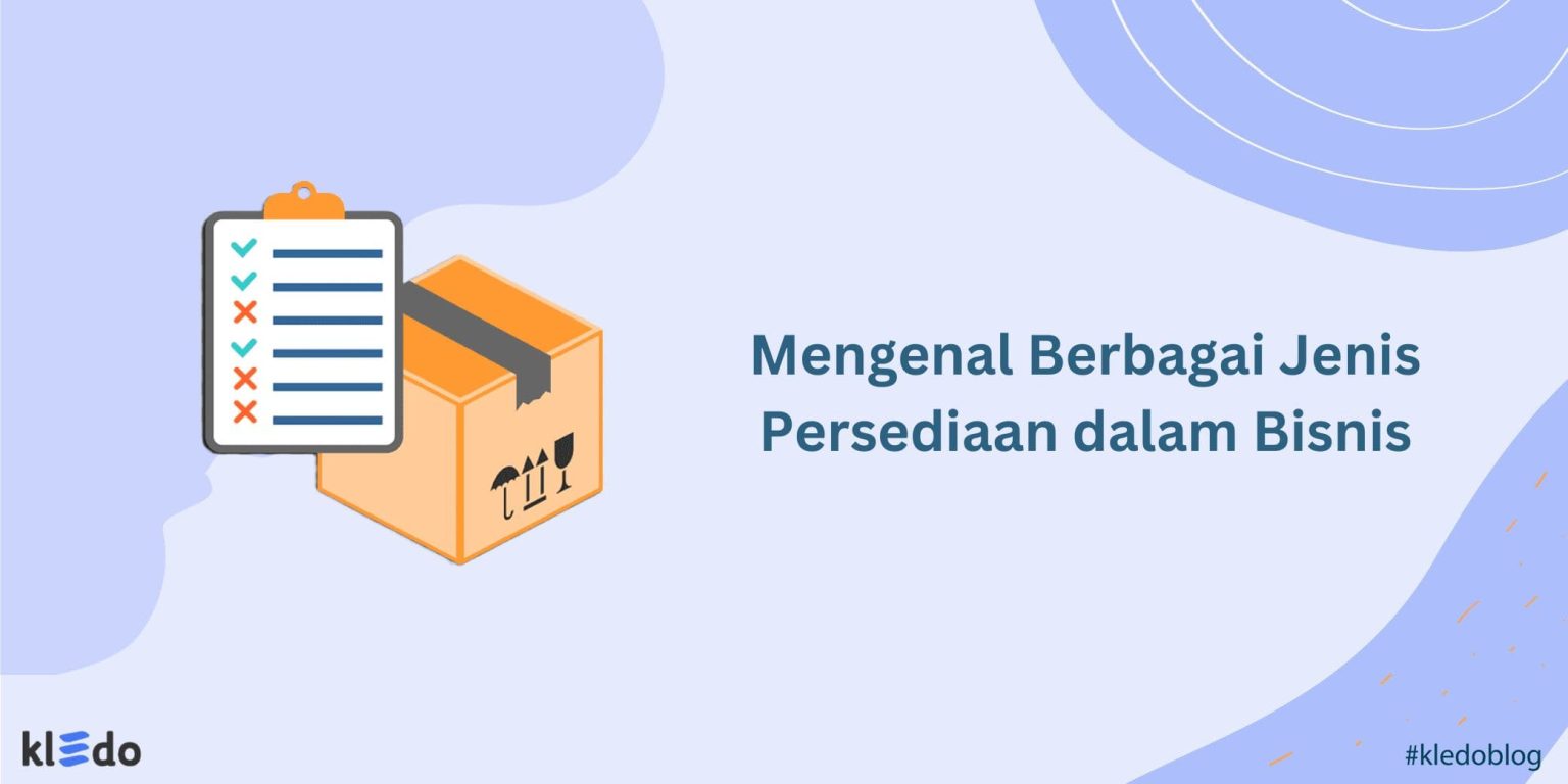 Mengenal Berbagai Jenis Persediaan Dalam Banyak Bisnis - Kledo Blog