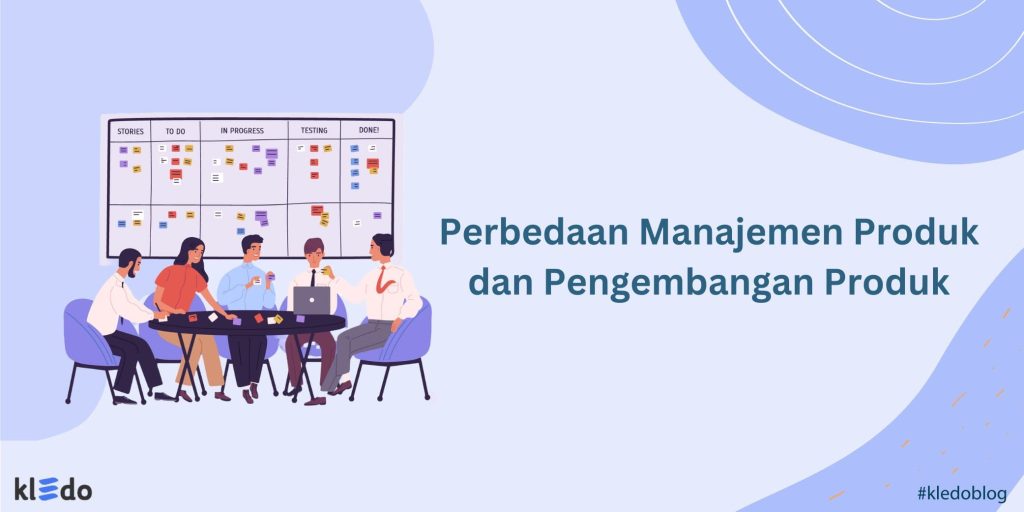 Perbedaan Manajemen Produk Dan Pengembangan Produk - Kledo Blog