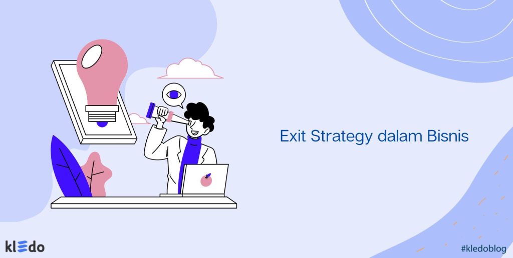 Exit Strategy Dalam Bisnis: Manfaat, Jenis, Dan Strateginya