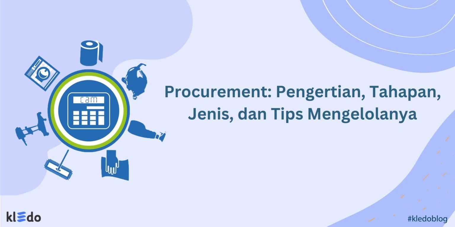 Procurement: Pengertian, Tahapan, Jenis, Dan Tips Mengelolanya