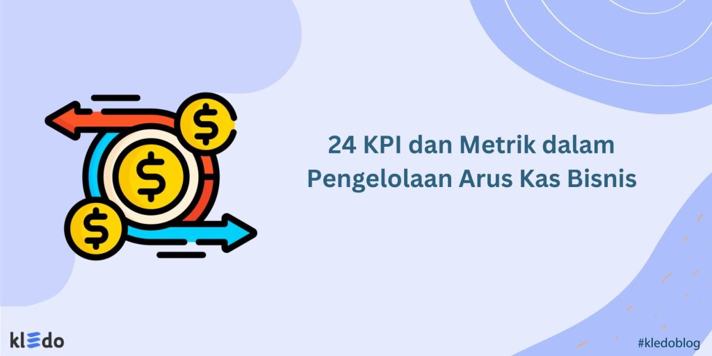 24 KPI Dan Metrik Dalam Pengelolaan Arus Kas Bisnis - Kledo Blog