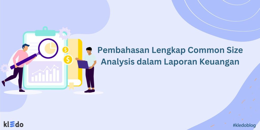 Pembahasan Lengkap Common Size Analysis dalam Laporan Keuangan