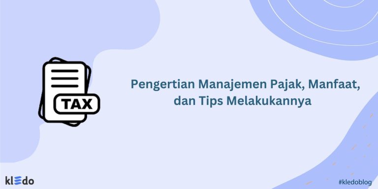 Pengertian Manajemen Pajak, Manfaat, Dan Tips Melakukannya