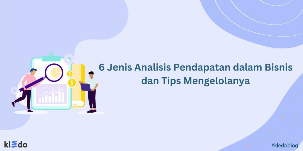 6 Jenis Analisis Pendapatan Dalam Bisnis Dan Tips Mengelolanya