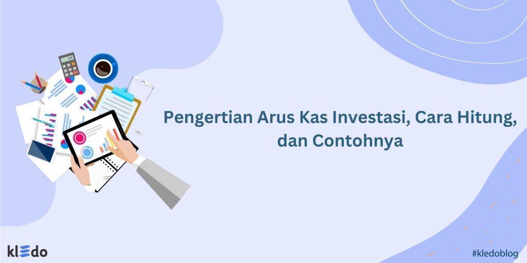 Pengertian Arus Kas Investasi, Cara Hitung, Dan Contohnya