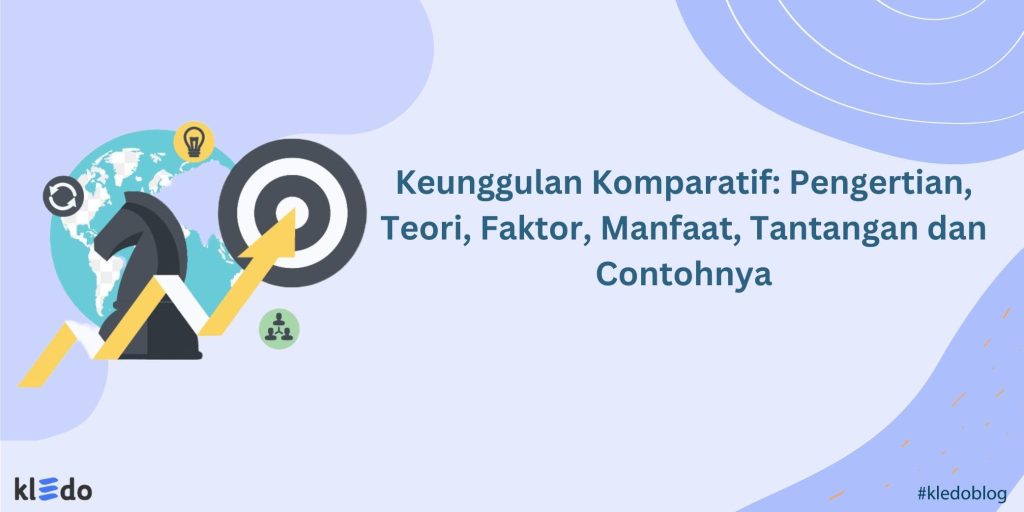 Keunggulan Komparatif: Pengertian, Teori, Faktor, Manfaat, Tantangan ...