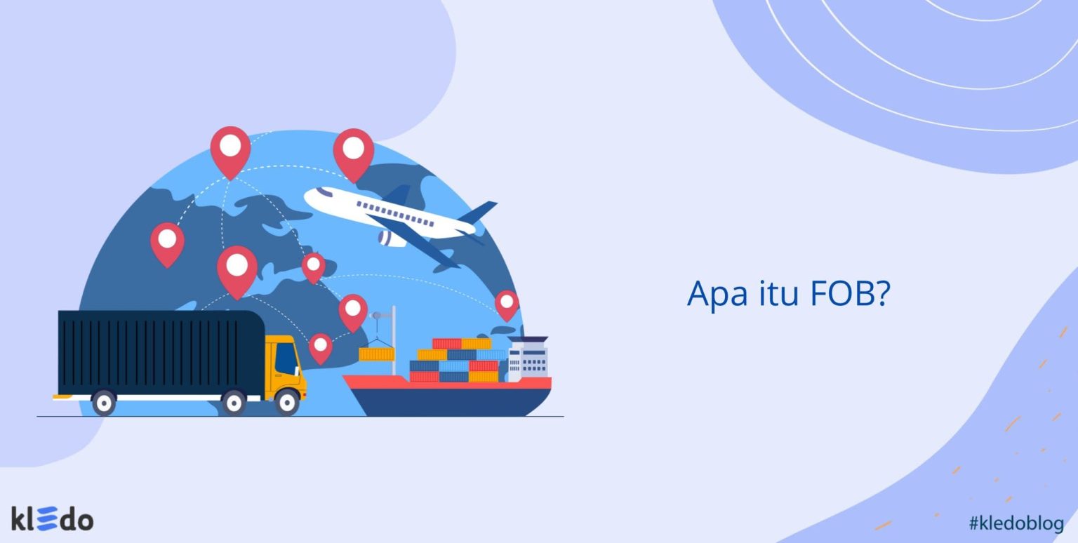 Apa Itu FOB? Ketahui Jenis, Contoh, Dan Keuntungannya Di Sini!