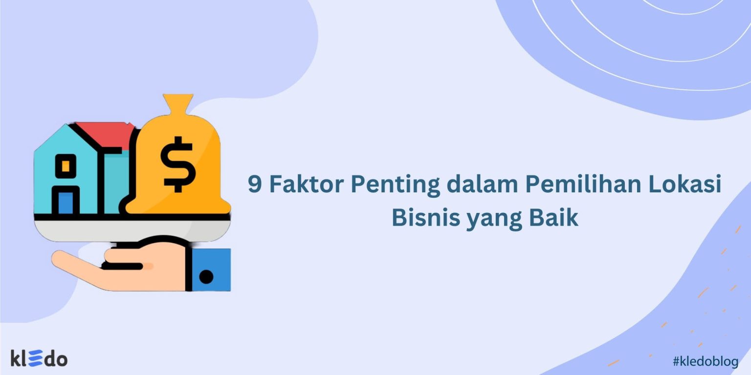 9 Faktor Penting Dalam Pemilihan Lokasi Bisnis Yang Baik - Kledo