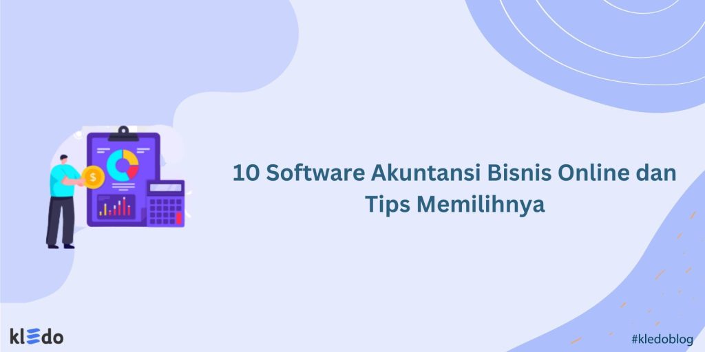 10 Software Akuntansi Bisnis Online Dan Tips Memilihnya - Kledo Blog