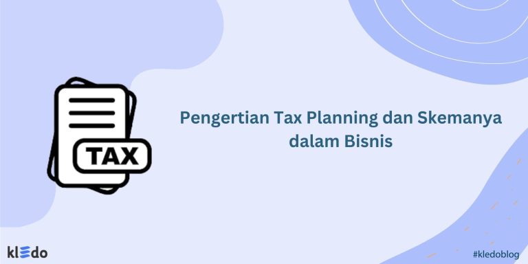 Pengertian Tax Planning Dan Skemanya Dalam Bisnis - Kledo Blog