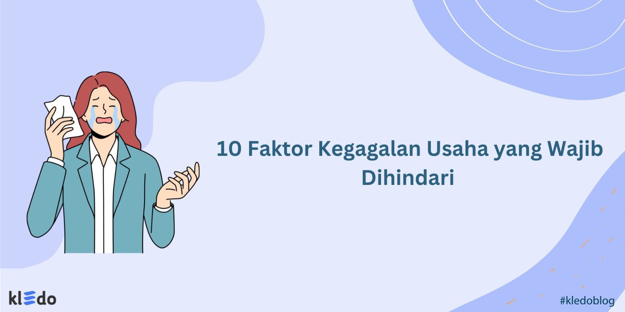 10 Faktor Kegagalan Usaha Yang Wajib Dihindari - Kledo Blog