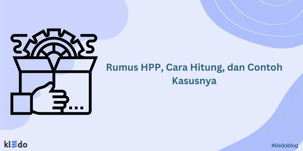 Cara Hitung HPP, Beserta Rumus, Dan Contoh Kasusnya - Kledo Blog