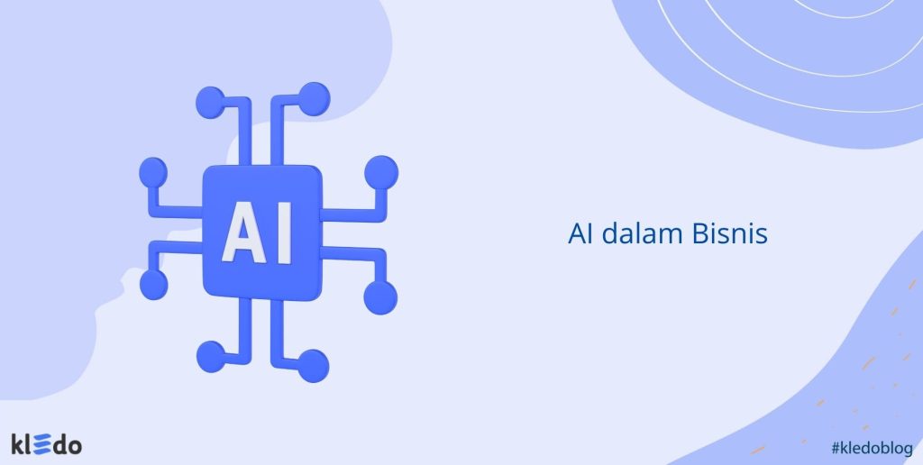 AI Dalam Bisnis: Kegunaan Dan Contoh Aplikasinya