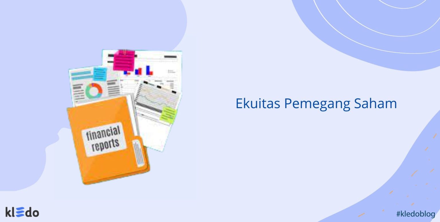 Ekuitas Pemegang Saham: Arti, Komponen, Contoh, Dan Laporannya