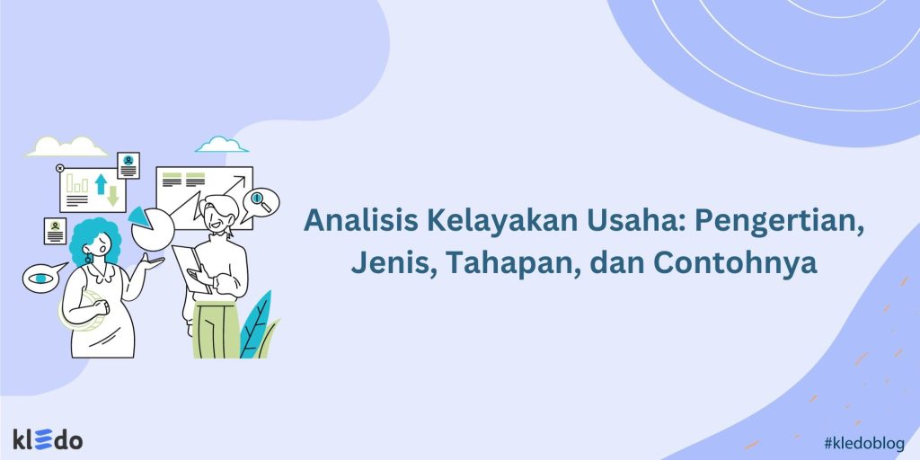 Analisis Kelayakan Usaha: Pengertian, Jenis, Tahapan, Dan Contohnya