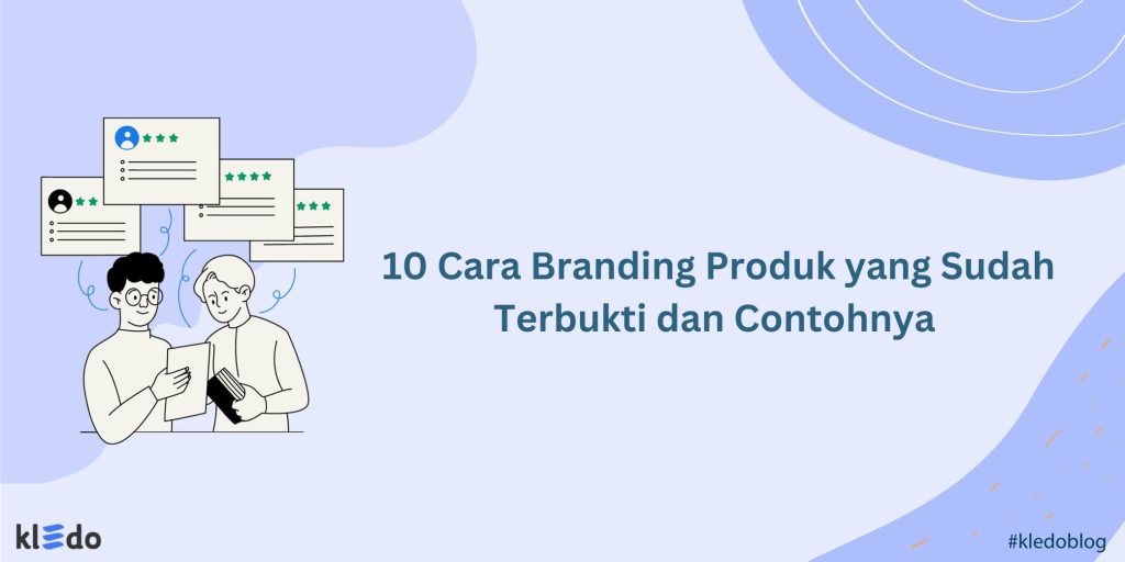 10 Cara Branding Produk yang Sudah Terbukti dan Contohnya