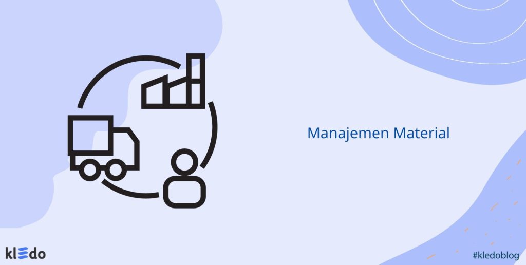 Manajemen Material: Definisi, Tujuan, Fungsi, Jenis, dan Penerapannya