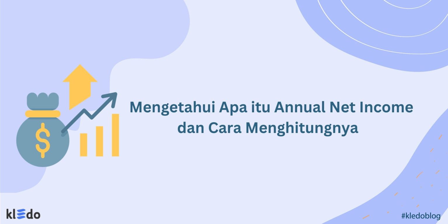 Mengetahui Apa itu Annual Net Income dan Cara Menghitungnya