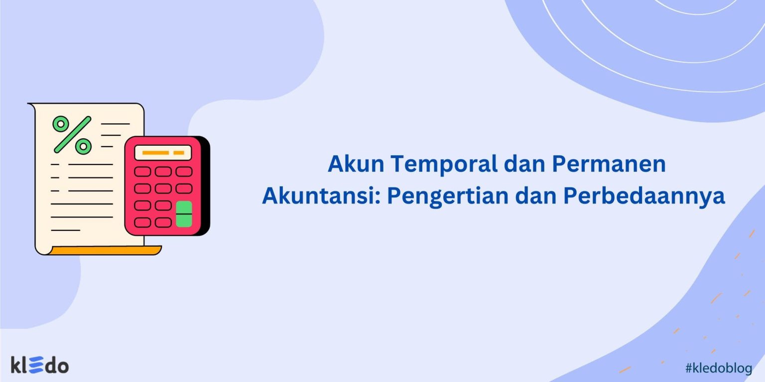 Akun Temporal Dan Permanen Akuntansi: Pengertian Dan Perbedaannya