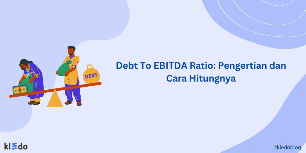 Debt To EBITDA Ratio: Pengertian Dan Cara Hitungnya