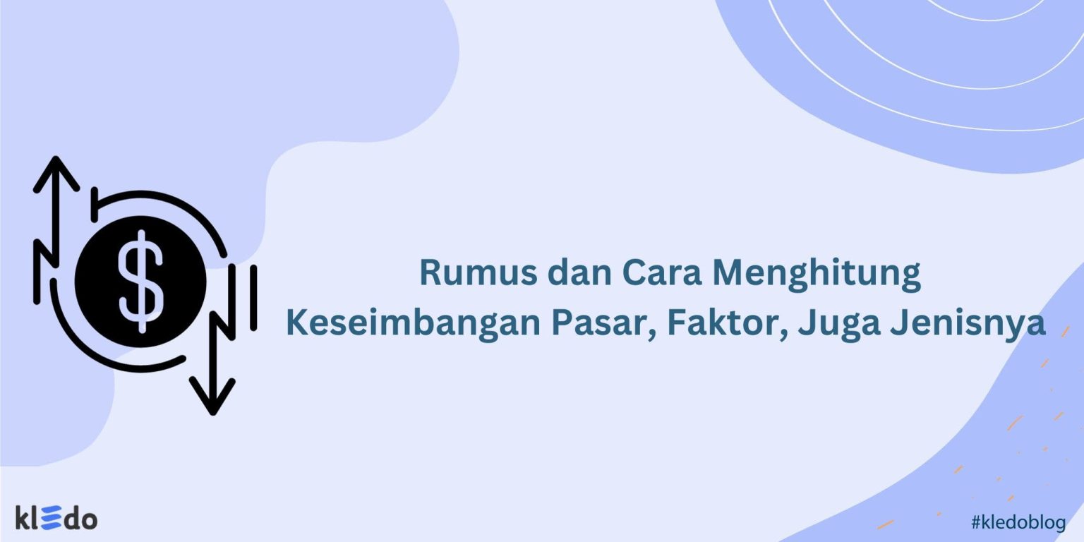 Rumus Dan Cara Menghitung Keseimbangan Pasar, Faktor, Juga Jenisnya