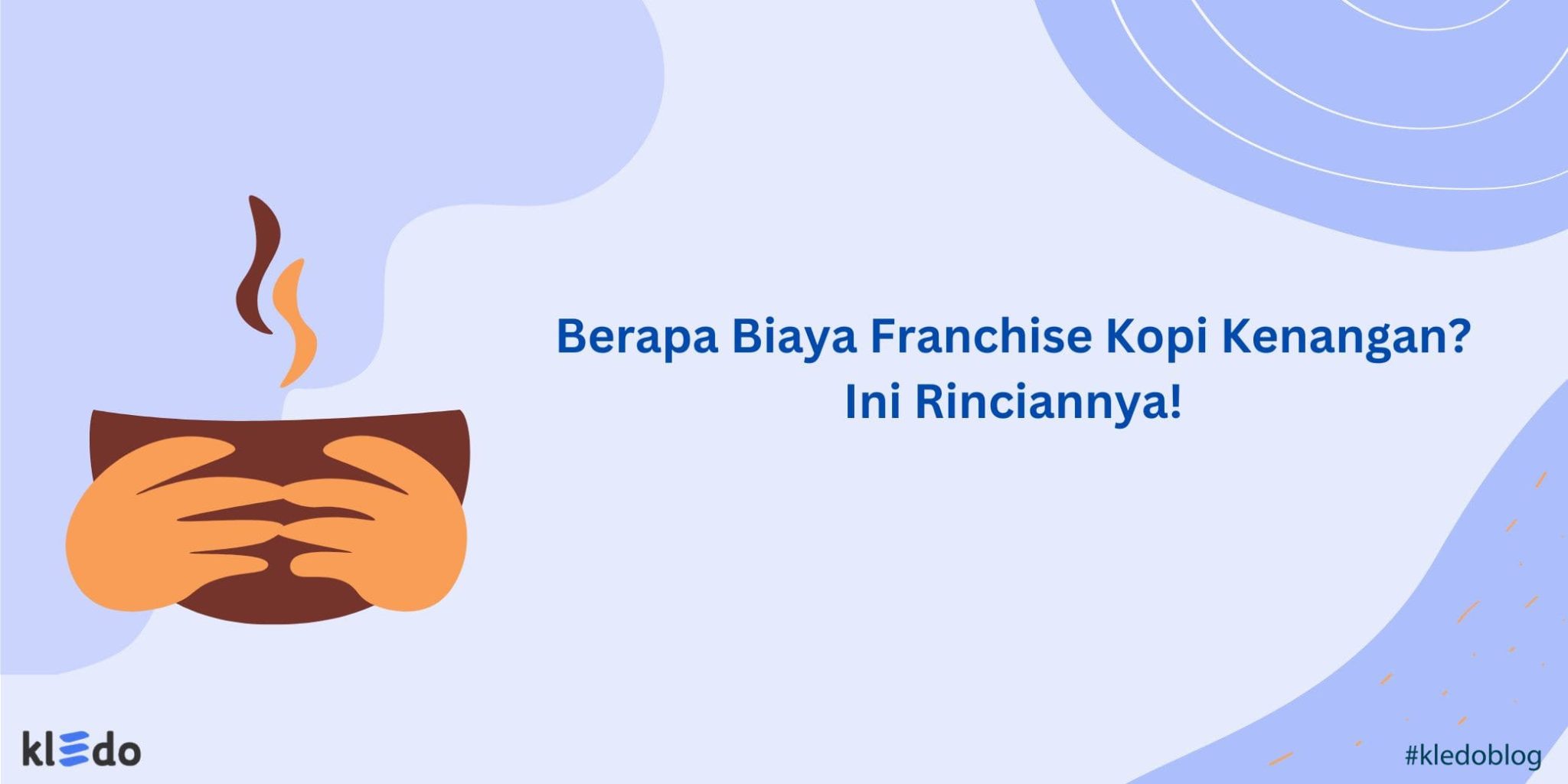 Berapa Biaya Franchise Kopi Kenangan? Ini Rinciannya! Kledo Blog