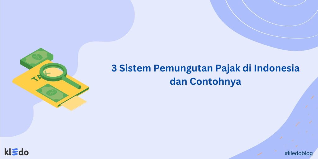 3 Sistem Pemungutan Pajak Di Indonesia Dan Contohnya