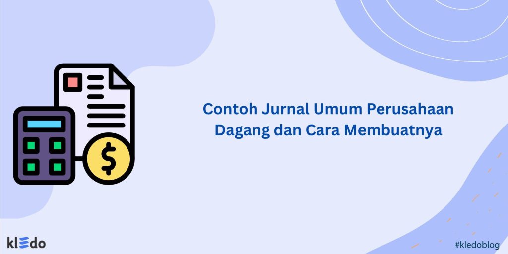 Contoh Jurnal Umum Perusahaan Dagang Dan Cara Membuatnya