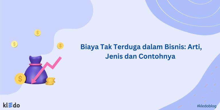 Biaya Tak Terduga dalam Bisnis: Arti, Jenis dan Contohnya - Kledo Blog