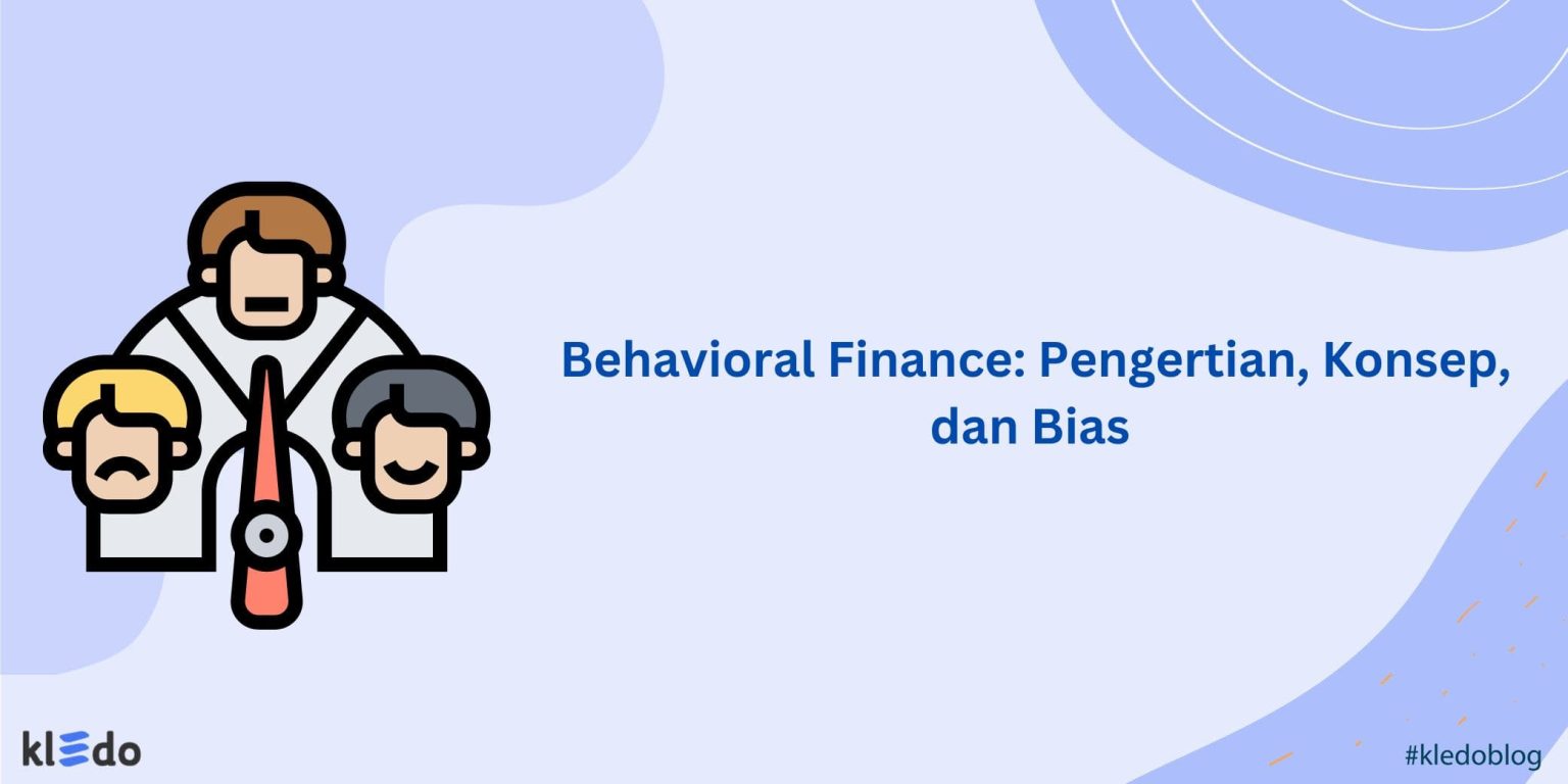 Behavioral Finance: Pengertian, Konsep, Dan Bias - Kledo Blog