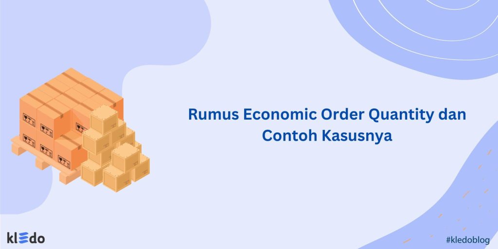 Rumus Economic Order Quantity dan Contoh Kasusnya - Kledo Blog