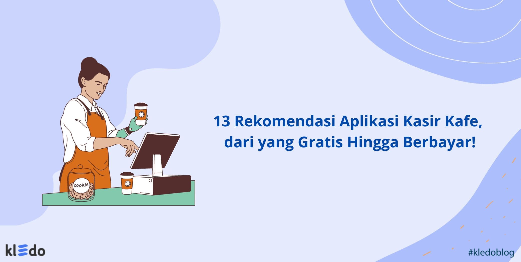 13 Rekomendasi Aplikasi Kasir Kafe, dari yang Gratis Hingga Berbayar!