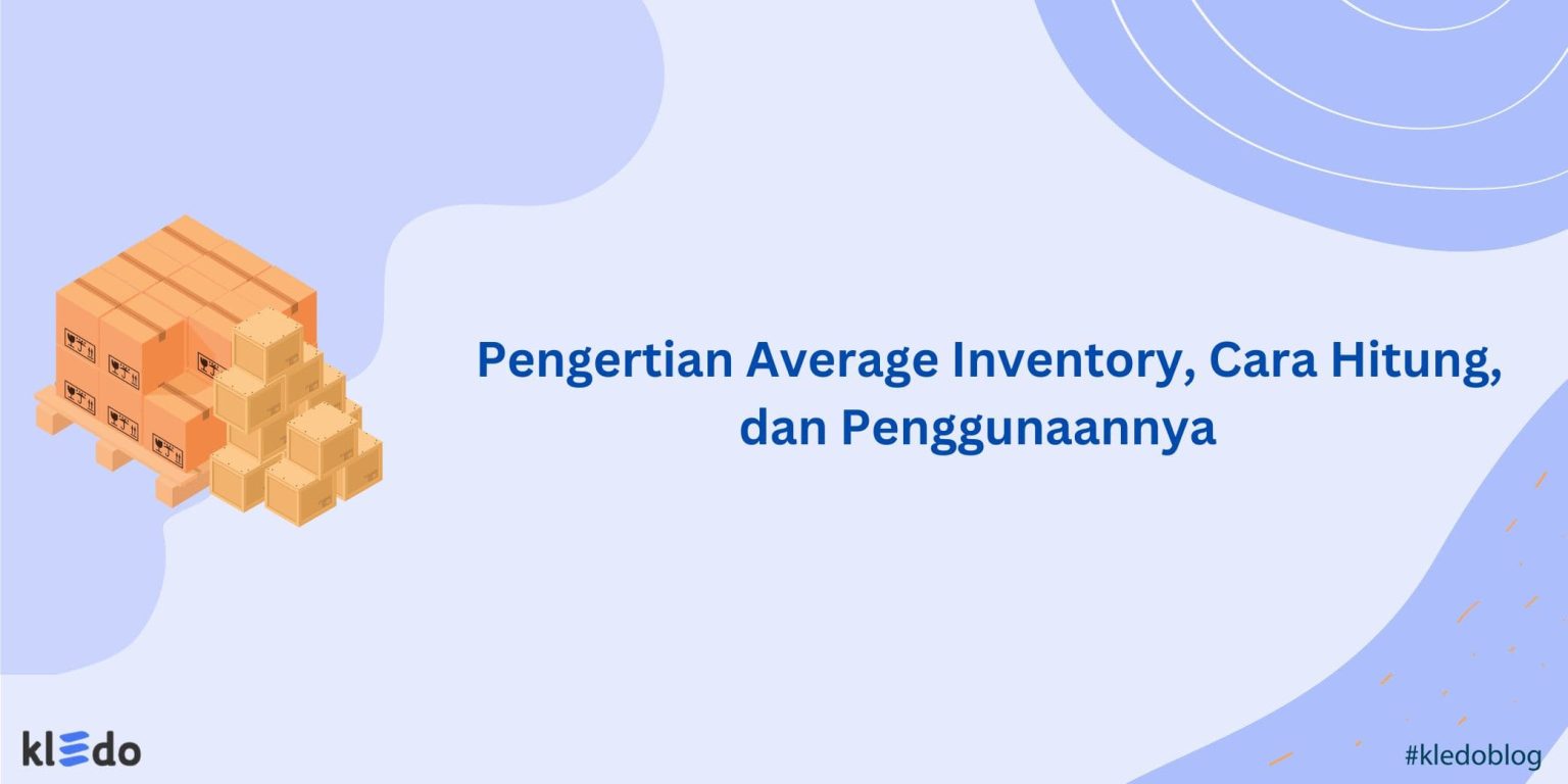 Pengertian Average Inventory, Cara Hitung, dan Penggunaannya