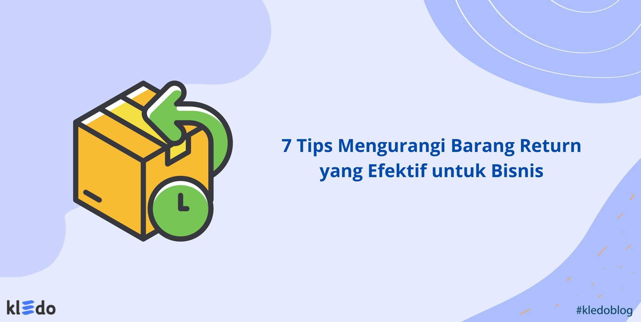 7 Tips Mengurangi Barang Return yang Efektif untuk Bisnis