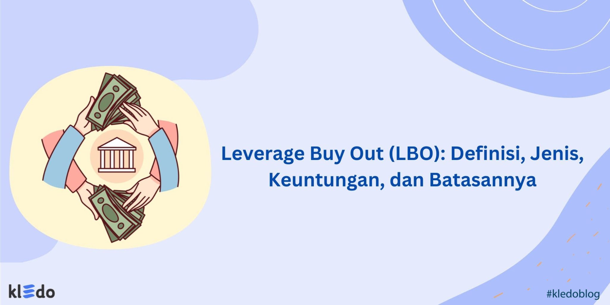Leverage Buy Out (LBO): Definisi, Jenis, Keuntungan, dan Batasannya