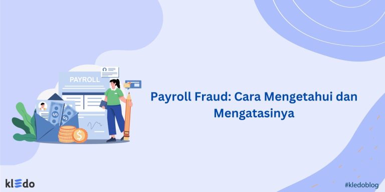 Payroll Fraud: Cara Mengetahui dan Mengatasinya - Kledo Blog