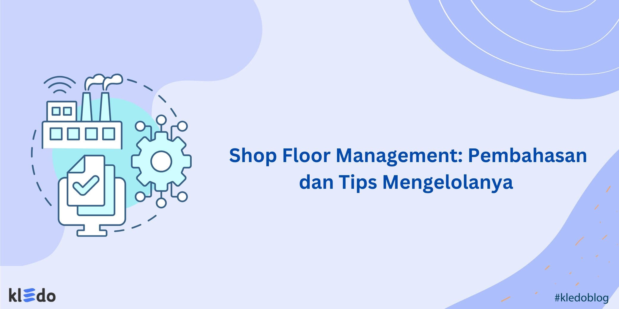 Shop Floor Management: Pembahasan dan Tips Mengelolanya - Kledo Blog